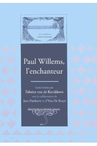 Paul Willems, l'enchanteur  - Textes réunis par Fabrice van de Kerckhove- Avec la collaboration de Jean Danhaive et d¿Yves De Bruyn