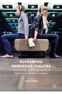 Reframing Immersive Theatre  - The Politics and Pragmatics of Participatory Performance