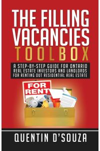 The Filling Vacancies Toolbox  - A Step-By-Step Guide for Ontario Real Estate Investors and Landlords for Renting Out Residential Real Estate