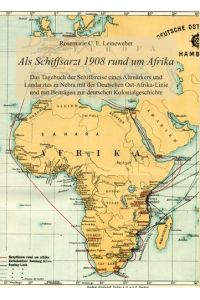 Als Schiffsarzt 1908 rund um Afrika  - Das Tagebuch der Schiffsreise eines Altmärkers und Landarztes in Nebra mit der Deutschen Ost-Afrika-Linie