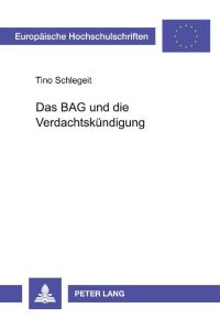 Das BAG und die Verdachtskündigung  - Zugleich ein Beitrag zur Dogmatik des § 626 BGB
