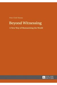 Beyond Witnessing  - A New Way of Humanising the World