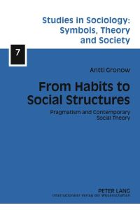 From Habits to Social Structures  - Pragmatism and Contemporary Social Theory