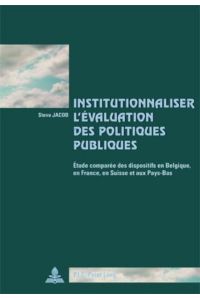 Institutionnaliser l¿évaluation des politiques publiques  - Étude comparée des dispositifs en Belgique, en France, en Suisse et aux Pays-Bas