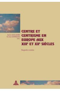 Centre et centrisme en Europe aux XIX e et XX e siècles  - Regards croisés