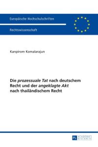 Die «prozessuale Tat» nach deutschem Recht und der «angeklagte Akt» nach thailändischem Recht