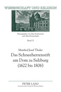 Das Schneeherrenstift am Dom zu Salzburg (1622 bis 1806)  - Ein Beitrag zur nachtridentinischen Kirchenreform