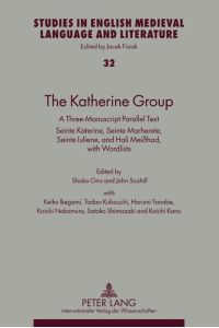 The Katherine Group  - A Three-Manuscript Parallel Text- Seinte Katerine, Seinte Marherete, Seinte Iuliene, and Hali Meiðhad- With Wordlists