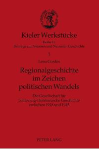 Regionalgeschichte im Zeichen politischen Wandels  - Die Gesellschaft für Schleswig-Holsteinische Geschichte zwischen 1918 und 1945