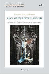Reclaiming Divine Wrath  - A History of a Christian Doctrine and Its Interpretation