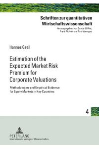 Estimation of the Expected Market Risk Premium for Corporate Valuations  - Methodologies and Empirical Evidence for Equity Markets in Key Countries