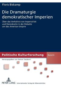 Die Dramaturgie demokratischer Imperien  - Über das Verhältnis von Imperialität und Demokratie in der Debatte um das American Empire