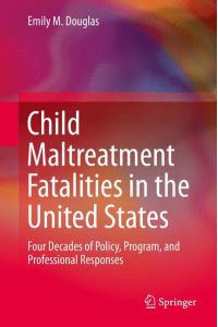 Child Maltreatment Fatalities in the United States  - Four Decades of Policy, Program, and Professional Responses