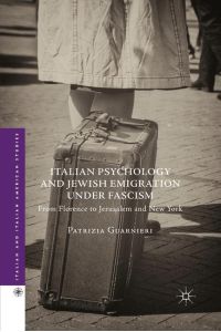 Italian Psychology and Jewish Emigration under Fascism  - From Florence to Jerusalem and New York