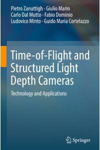 Time-of-Flight and Structured Light Depth Cameras  - Technology and Applications