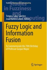 Fuzzy Logic and Information Fusion  - To commemorate the 70th birthday of Professor Gaspar Mayor