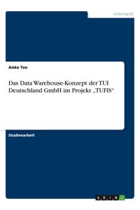 Das Data Warehouse-Konzept der TUI Deutschland GmbH im Projekt TUFIS