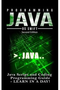 Programming JAVA - Java Programming, JavaScript, Coding: Programming Guide: LEARN IN A DAY!