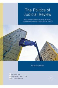 The Politics of Judicial Review  - Supranational Administrative Acts and Judicialized Compliance Conflict in the EU
