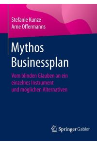 Mythos Businessplan  - Vom blinden Glauben an ein einzelnes Instrument und möglichen Alternativen