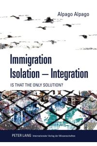 Immigration ¿ Isolation ¿ Integration  - Is that the only solution?