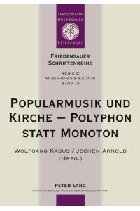Popularmusik und Kirche ¿ Polyphon statt Monoton  - Dokumentation des Fünften interdisziplinären Forums Popularmusik und Kirche