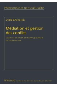 Médiation et gestion des conflits  - Essais sur les fins et les moyens pacifiques de sortie de crise