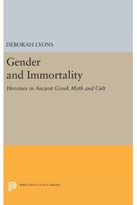 Gender and Immortality  - Heroines in Ancient Greek Myth and Cult