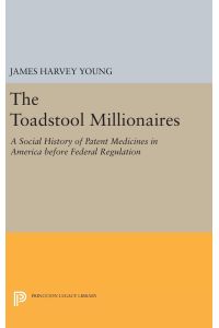 The Toadstool Millionaires  - A Social History of Patent Medicines in America before Federal Regulation
