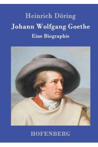 Johann Wolfgang Goethe  - Eine Biographie