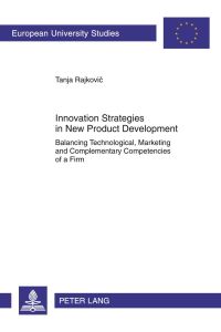 Innovation Strategies in New Product Development  - Balancing Technological, Marketing and Complementary Competencies of a Firm