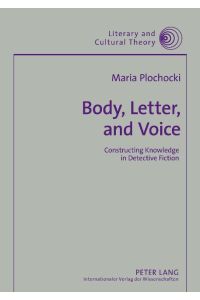 Body, Letter, and Voice  - Constructing Knowledge in Detective Fiction
