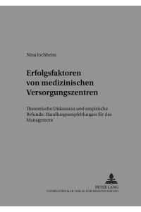 Erfolgsfaktoren von medizinischen Versorgungszentren  - Theoretische Diskussion und empirische Befunde: Handlungsempfehlungen für das Management
