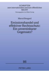 Emissionshandel und effektiver Rechtsschutz: Ein unvereinbarer Gegensatz?  - Eine Untersuchung zu den Auswirkungen marktwirtschaftlicher Umweltschutzinstrumente auf den Individualrechtsschutz am Beispiel des Emissionshandelssystems
