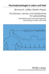 Emotionen, Lernen und Gedächtnis im Lebensalltag  - Interaktives psychophysiologisches Monitoring in Labor und Feld