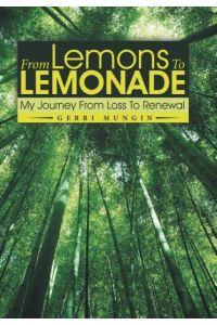From Lemons To Lemonade  - My Journey From Loss To Renewal