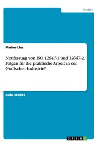 Neufassung von ISO 12647-1 und 12647-2. Folgen für die praktische Arbeit in der Grafischen Industrie?