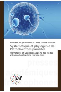 Systématique et phylogénie de Plathelminthes parasites  - Trématodes et Cestodes: Apports des études ultrastructurales de la reproduction