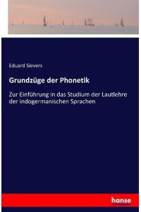Grundzüge der Phonetik  - Zur Einführung in das Studium der Lautlehre der indogermanischen Sprachen