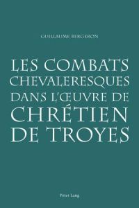 Les combats chevaleresques dans l¿¿uvre de Chrétien de Troyes