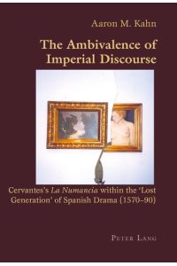 The Ambivalence of Imperial Discourse  - Cervantes¿s La Numancia within the ¿Lost Generation¿ of Spanish Drama (1570-90)