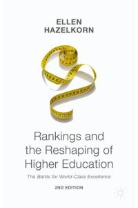 Rankings and the Reshaping of Higher Education  - The Battle for World-Class Excellence