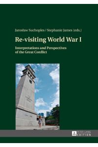 Re-visiting World War I  - Interpretations and Perspectives of the Great Conflict