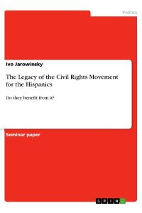 The Legacy of the Civil Rights Movement for the Hispanics  - Do they benefit from it?