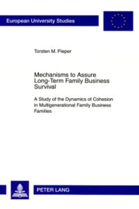 Mechanisms to Assure Long-Term Family Business Survival  - A Study of the Dynamics of Cohesion in Multigenerational Family Business Families