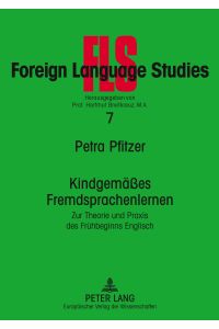 Kindgemäßes Fremdsprachenlernen  - Zur Theorie und Praxis des Frühbeginns Englisch