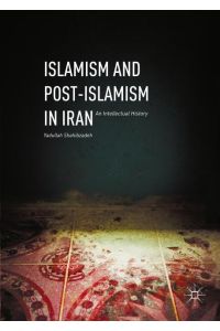 Islamism and Post-Islamism in Iran  - An Intellectual History