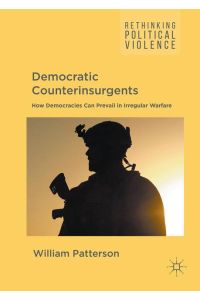 Democratic Counterinsurgents  - How Democracies Can Prevail in Irregular Warfare