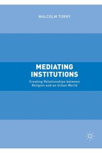 Mediating Institutions  - Creating Relationships between Religion and an Urban World
