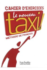 Le nouveau taxi ! 1. Cahier d'exercices  - Méthode de Français